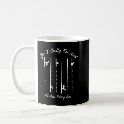 Funny Yes I Really Do Need All These Fishing Rods  Coffee Mug