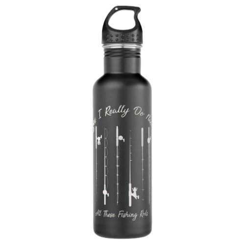 Funny Yes I Really Do Need All These Fishing Rods  Stainless Steel Water Bottle
