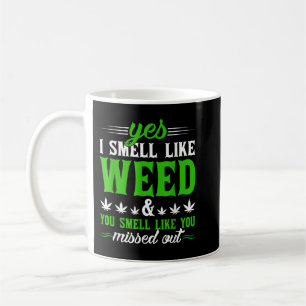 Funny Yes I Smell Like Weed You Smell Like You Mis Coffee Mug