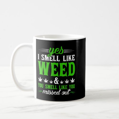 Funny Yes I Smell Like Weed You Smell Like You Mis Coffee Mug