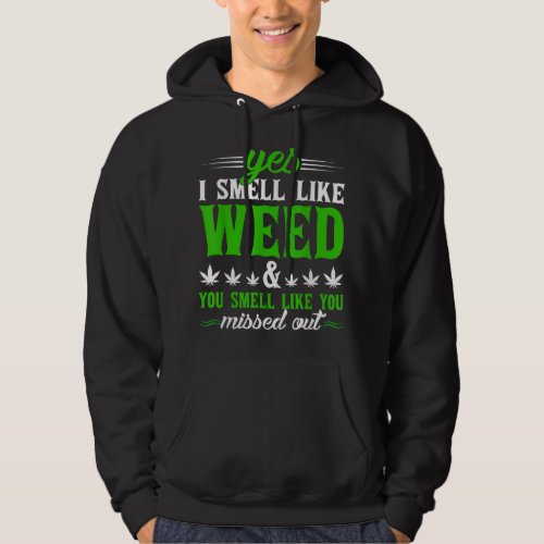 Funny Yes I Smell Like Weed You Smell Like You Mis Hoodie