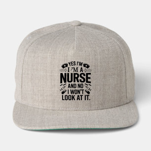 Funny Yes I'm  A Nurse No I Won't Look At It Snap Back Hat