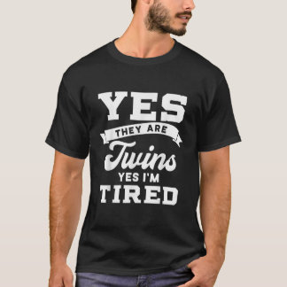 Funny Yes They Are Twins Yes Im Tired T-Shirt