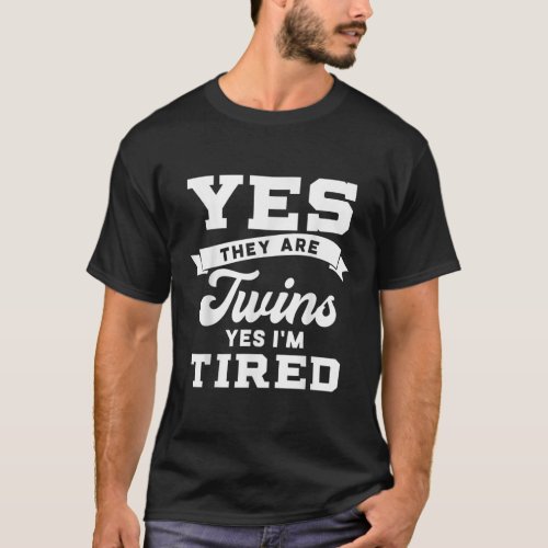 Funny Yes They Are Twins Yes Im Tired T_Shirt 