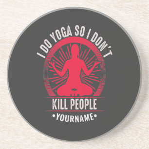 Funny Yoga I Do Yoga So I Don't Kill People Coaster