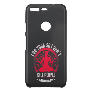 Funny Yoga I Do Yoga So I Don't Kill People Uncommon Google Pixel Case