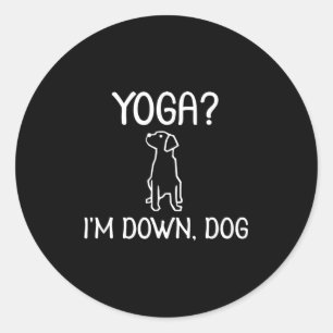 Funny Yoga I'm Down Dog . Family Joke Sarcastic Te Classic Round Sticker