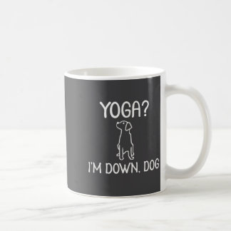 Funny Yoga I'm Down Dog . Family Joke Sarcastic Te Coffee Mug