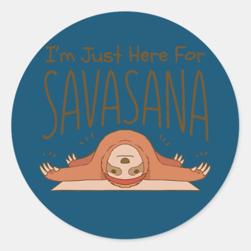 Funny Yoga Im Just Here For Savasana resting Classic Round Sticker