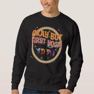 Funny Yoga, Okay But First Yoga, Mental Health Yog Sweatshirt