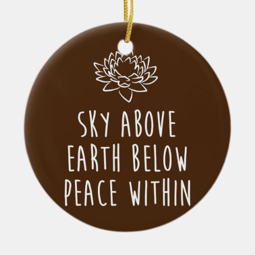 funny Yoga saying sky above earth below peace Ceramic Ornament