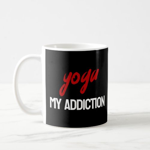 Funny yoga t_shirt yoga my addiction  coffee mug