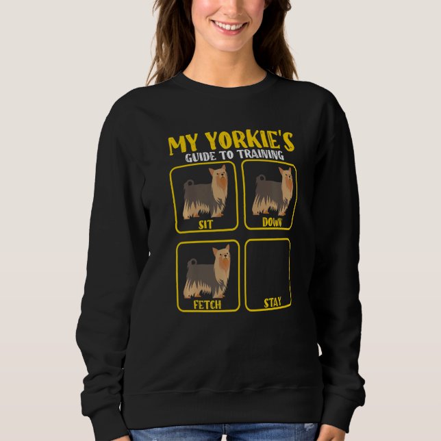Funny Yorkie Yorkshire terrier dog training guide  Sweatshirt (Front)