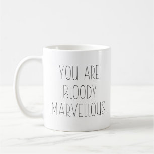 Funny You Are Bloody Marvellous Coffee Mug