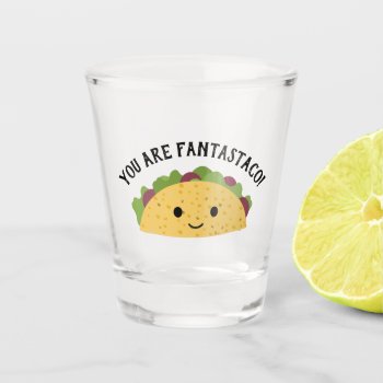 Funny You Are Fantastaco Cute Kawaii Taco Shot Glass by Egg_Tooth at Zazzle