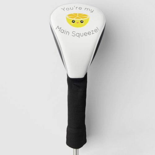 Funny You Are My Main Squeeze Kawaii Lemon Humor Golf Head Cover