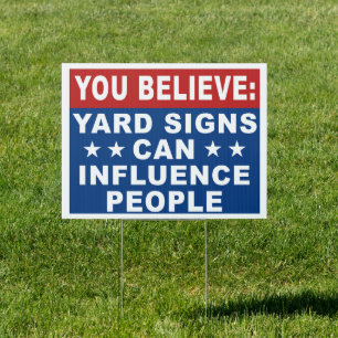 Funny 'You Believe Yard Signs Can Influence People