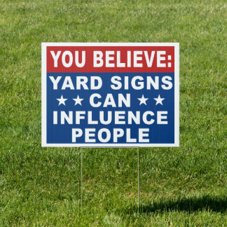 Funny 'You Believe Yard Signs Can Influence People