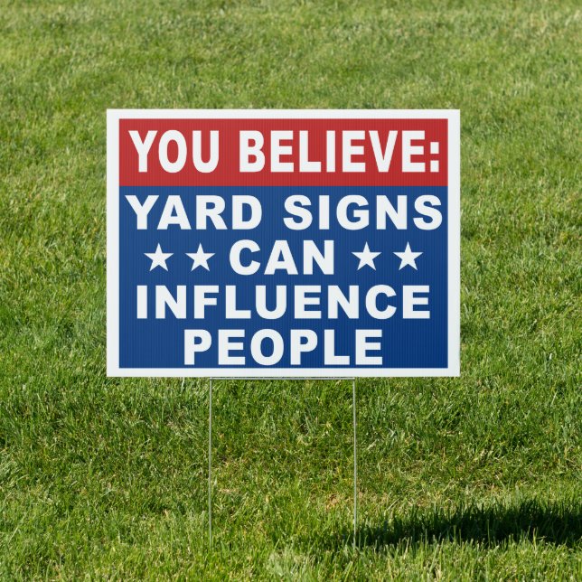 Funny 'You Believe Yard Signs Can Influence People (Insitu)