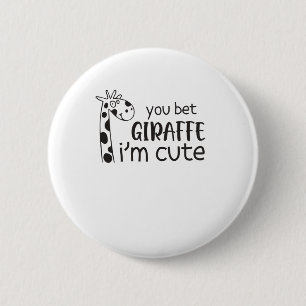 Funny You Bet Giraffe I'm Cute - Giraffe Lover Boy Button