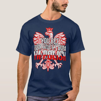 FUNNY YOU BET YOUR SWEET DUPA I'M POLISHPoland Fla T-Shirt