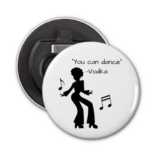 Funny You can dance Vodka lies Bottle Opener