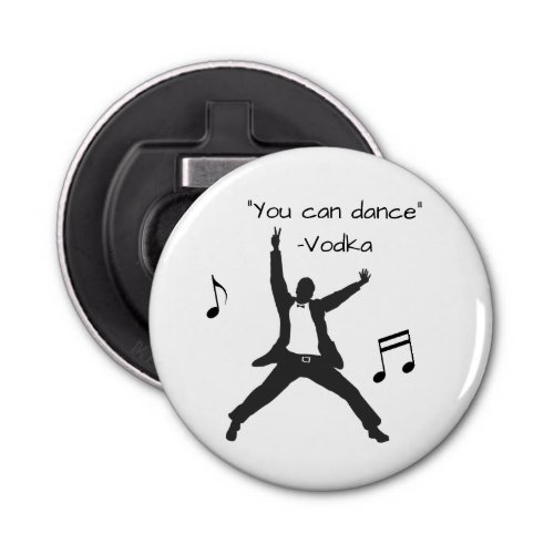 Funny  You can dance  Vodka lies Drunk Humor Bottle Opener