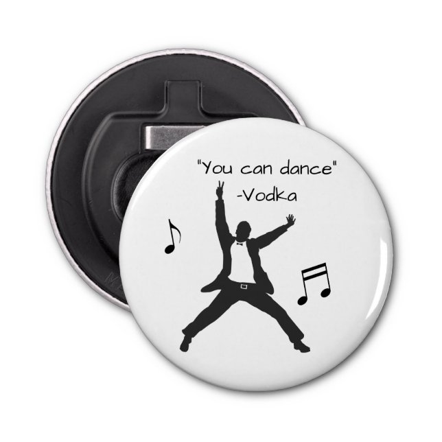 Funny " You can dance " Vodka lies Drunk Humor Bottle Opener (Front)