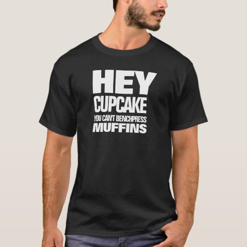 Funny You Cant Benchpress Muffins T_Shirt