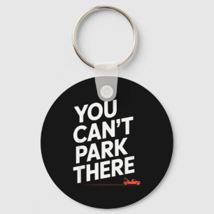 Funny You Cant Park There Tow Truck Car Humor Sayi Keychain