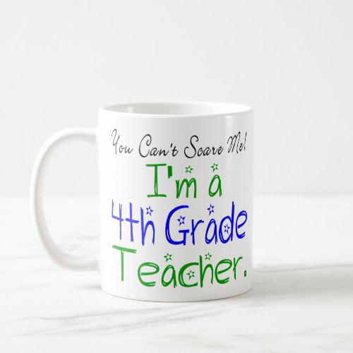 Funny You Cant Scare Me Fourth Grade Teacher Coffee Mug