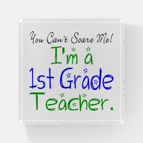 Funny You Cant Scare Me Im a 1st Grade Teacher Paperweight