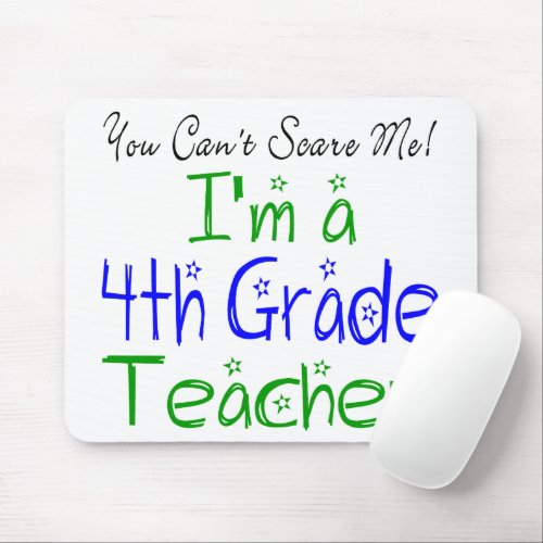 Funny You Cant Scare Me Im a 4th Grade Teacher Mouse Pad