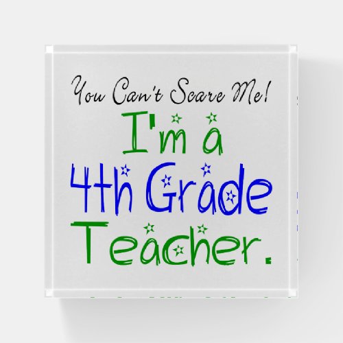 Funny You Cant Scare Me Im a 4th Grade Teacher Paperweight