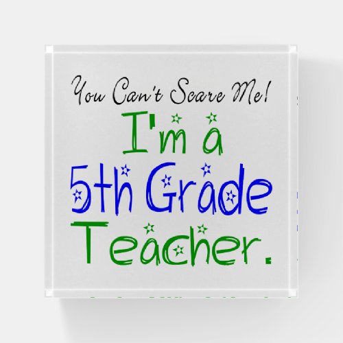 Funny You Cant Scare Me Im a 5th Grade Teacher Paperweight