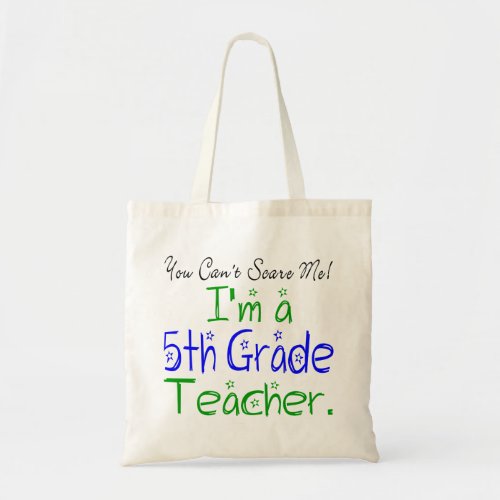 Funny You Cant Scare Me Im a Fifth Grade Teacher Tote Bag