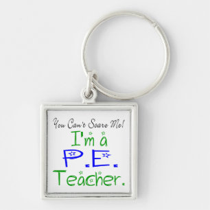 Funny You Can't Scare Me I'm a PE Teacher Cute Keychain