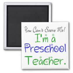 Funny You Can't Scare Me I'm a Preschool Teacher Magnet