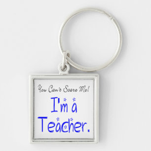 *Funny You Can't Scare Me I'm a Teacher Keychain