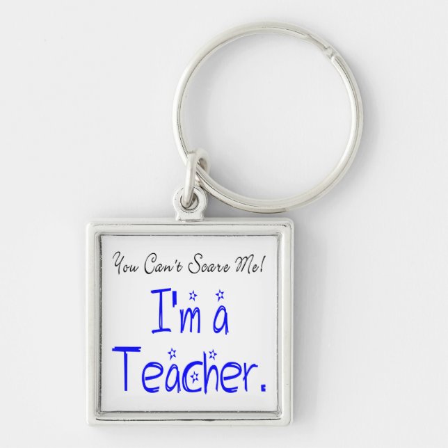 *Funny You Can't Scare Me I'm a Teacher Keychain (Front)