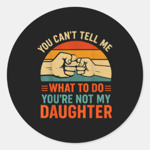 Funny You Can't Tell Me Retro Daughter Quote  Classic Round Sticker