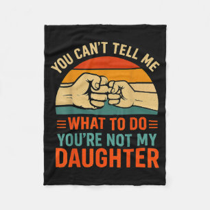Funny You Can't Tell Me Retro Daughter Quote Fleece Blanket