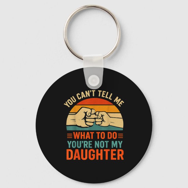Funny You Can't Tell Me Retro Daughter Quote  Keychain (Front)