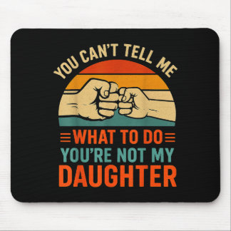 Funny You Can't Tell Me Retro Daughter Quote  Mouse Pad