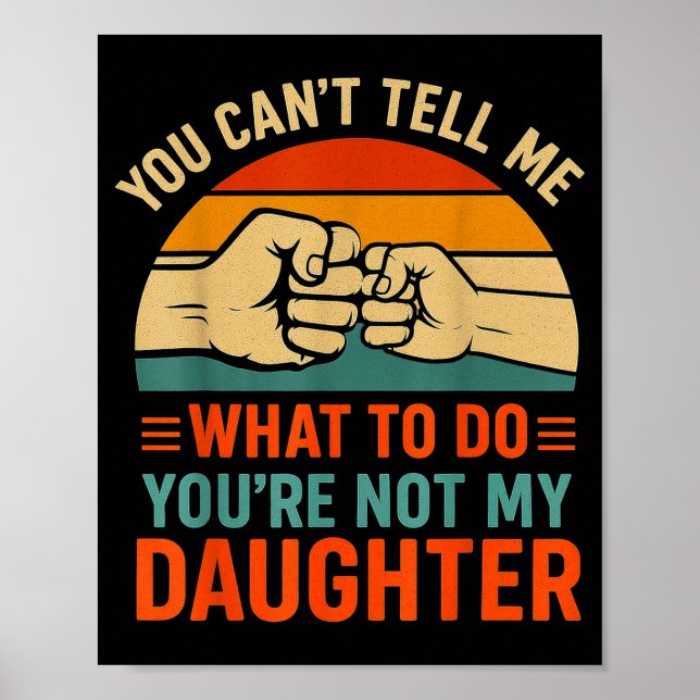 Funny You Can't Tell Me Retro Daughter Quote  Poster (Front)