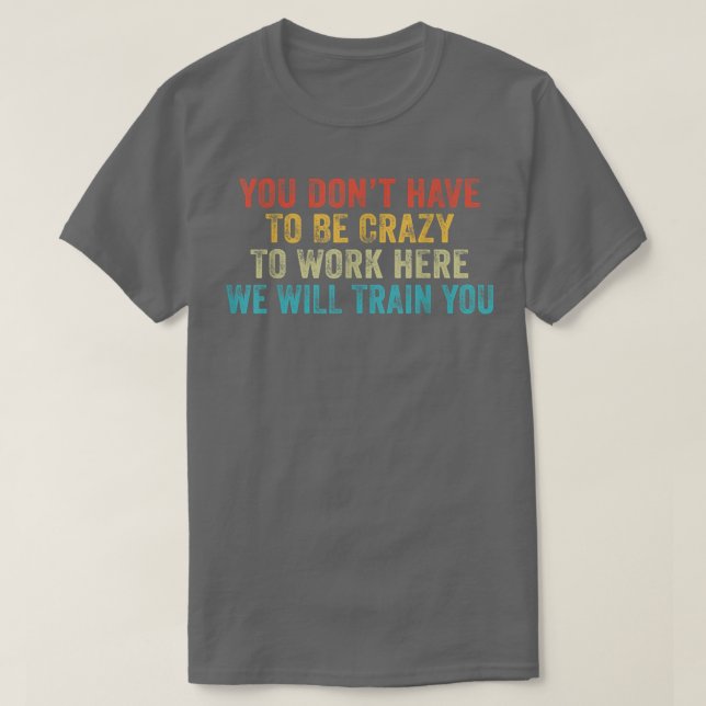 Funny You Don't Have to Be Crazy to Work Here Offi T-Shirt (Design Front)