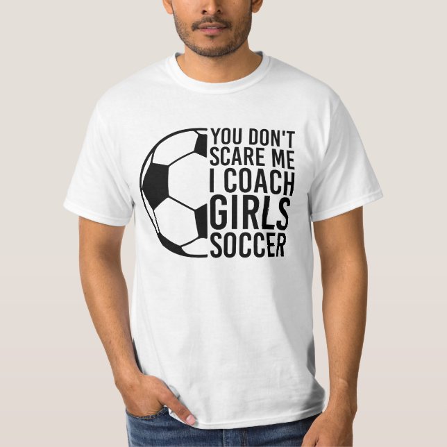 Funny, You Don't Scare Me, Sports coaching Gift T-Shirt (Front)