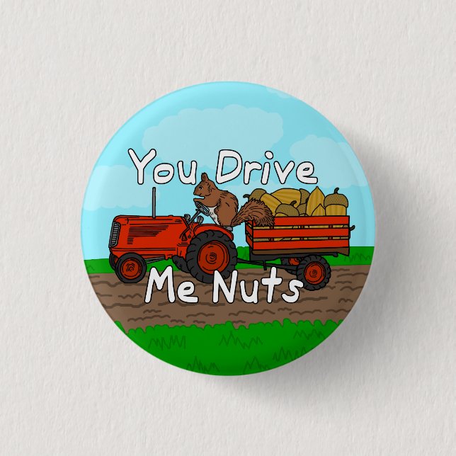 Funny You Drive Me Nuts Squirrel Pun Button (Front)