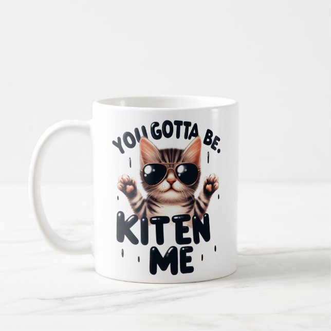 Funny You Gotta Be Kitten Me Tri-Blend Shirt Coffee Mug (Left)