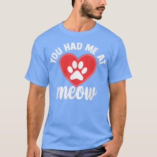 Funny You Had Me at Meow Meme Tee, Cute Cat Lover T-Shirt